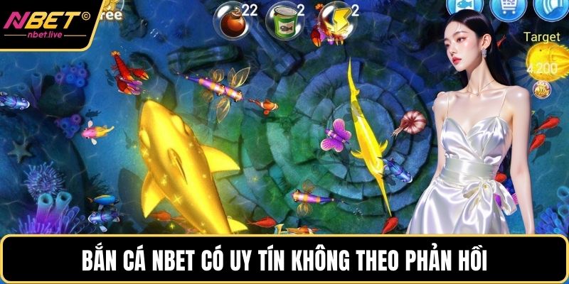 Bắn cá Nbet có uy tín không theo phản hồi