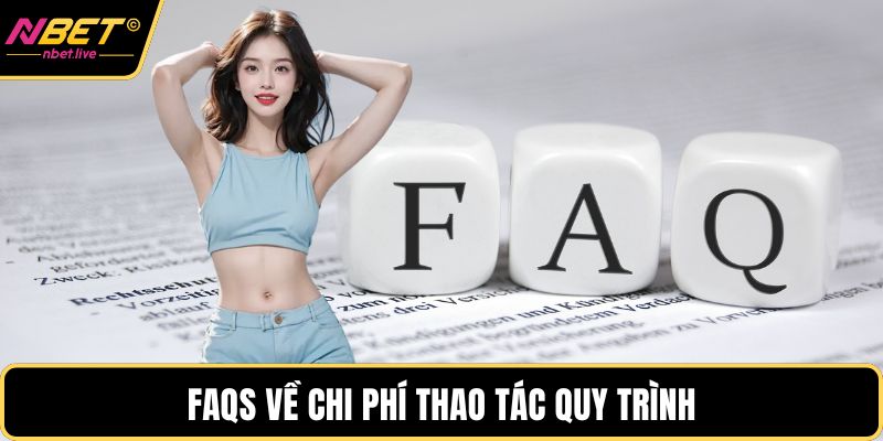 Rút Tiền Nbet Và Hướng Dẫn Chi Tiết Cho Hội Viên Mới FAQS về chi phí thao tác quy trình