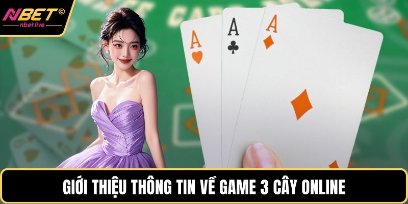 3 Cây Online Và Những Đặc Điểm Nổi Bật Khi Tham Gia Giới thiệu thông tin về game 3 cây Online