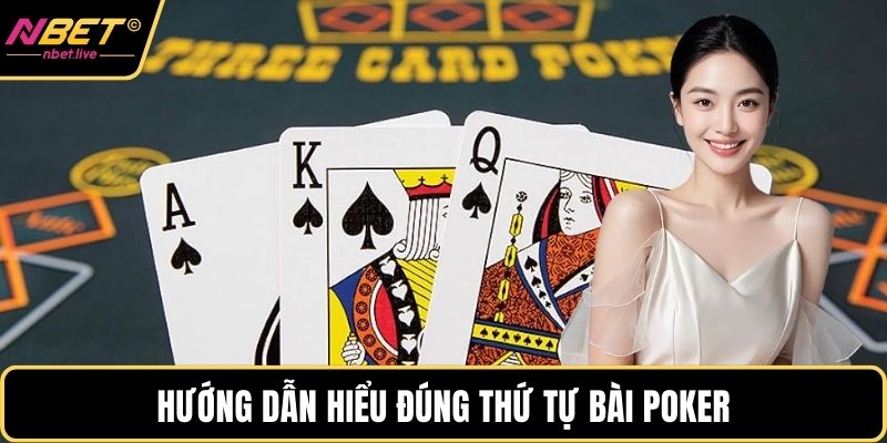 Poker 3 Lá - Trò Chơi Trí Tuệ Kịch Tính Và Chiến Thuật Hướng dẫn hiểu đúng thứ tự bài Poker