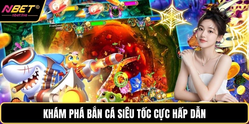 Khám phá bắn cá siêu tốc cực hấp dẫn