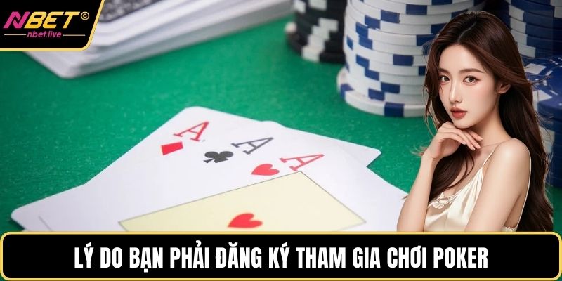 Poker 3 Lá - Trò Chơi Trí Tuệ Kịch Tính Và Chiến Thuật Lý do bạn phải đăng ký tham gia chơi Poker