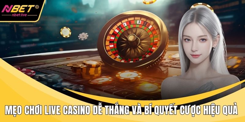 Mẹo chơi live casino dễ thắng