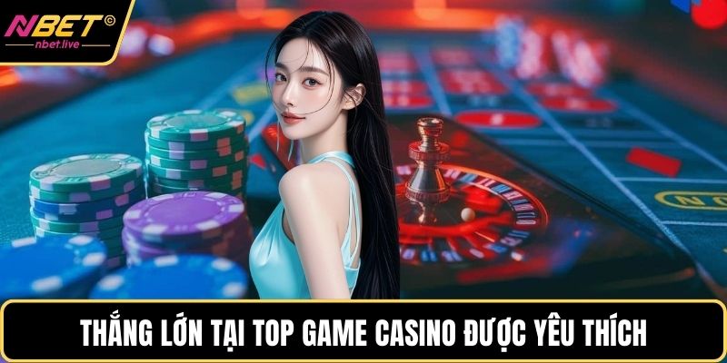 Thắng lớn tại top game casino được yêu thích