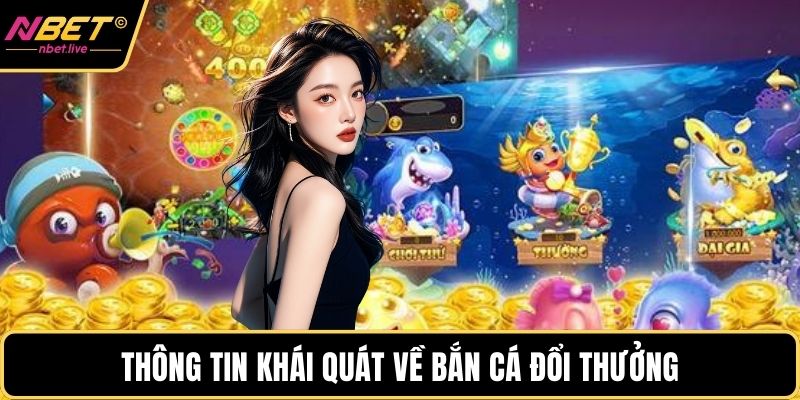 Thông tin khái quát về bắn cá đổi thưởng