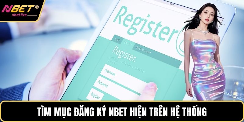 Đăng Ký Nbet Và Những Lưu Ý Quan Trọng Cho Hội Viên Mới Tìm mục đăng ký Nbet hiện trên hệ thống