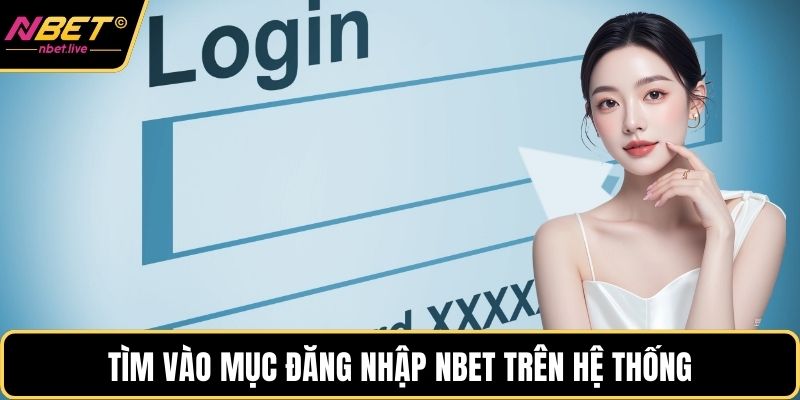 Đăng Nhập Nbet Và Những Lưu Ý Quan Trọng Cho Hội Viên Tìm vào mục đăng nhập Nbet trên hệ thống