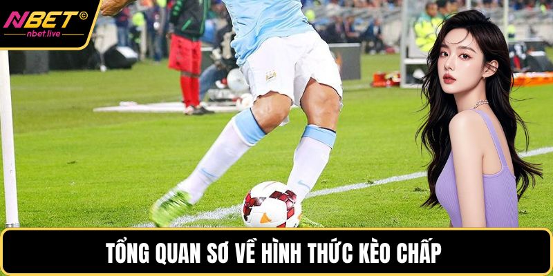 Tổng quan sơ về hình thức kèo chấp