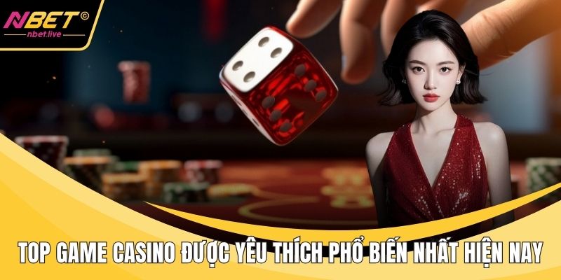 Top game casino được yêu thích